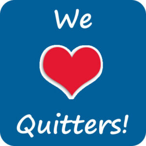 We Love Quitters!